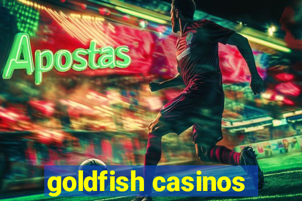 goldfish casinos