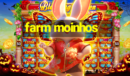 farm moinhos