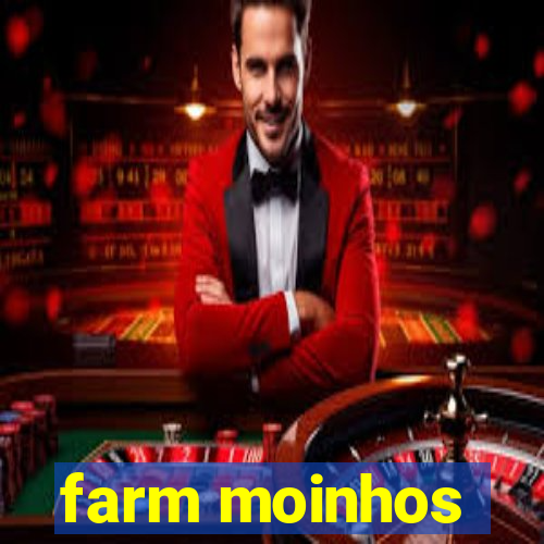 farm moinhos