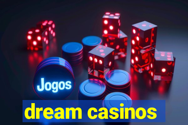 dream casinos