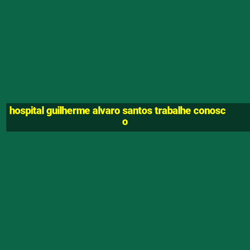 hospital guilherme alvaro santos trabalhe conosco