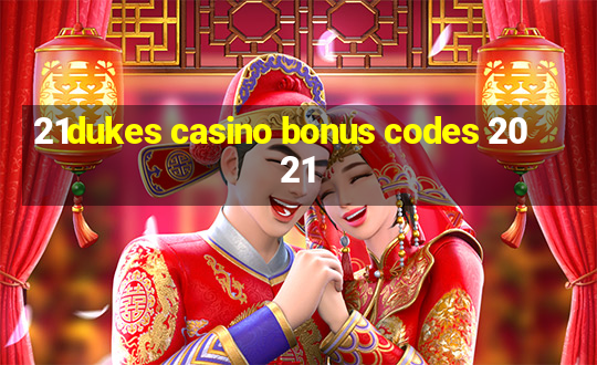 21dukes casino bonus codes 2021