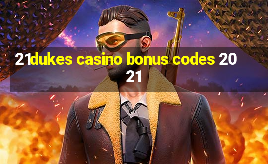 21dukes casino bonus codes 2021