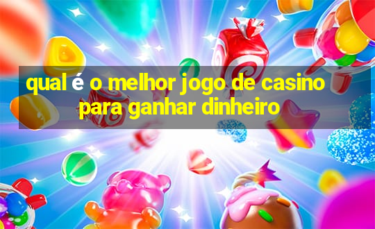 qual é o melhor jogo de casino para ganhar dinheiro