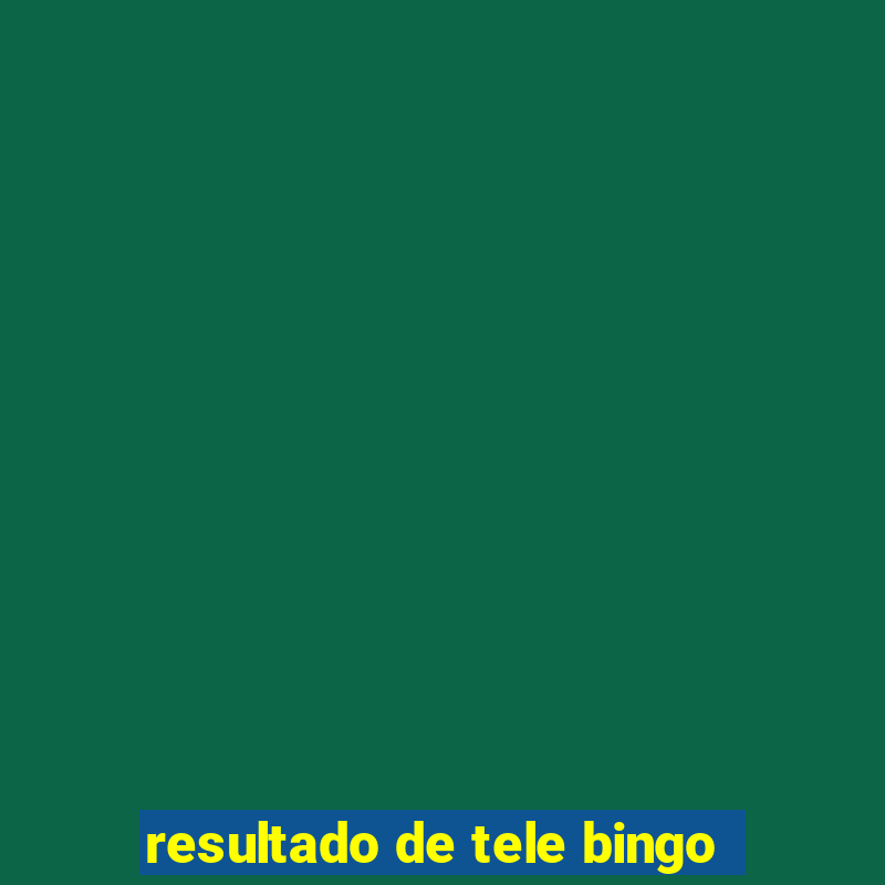 resultado de tele bingo