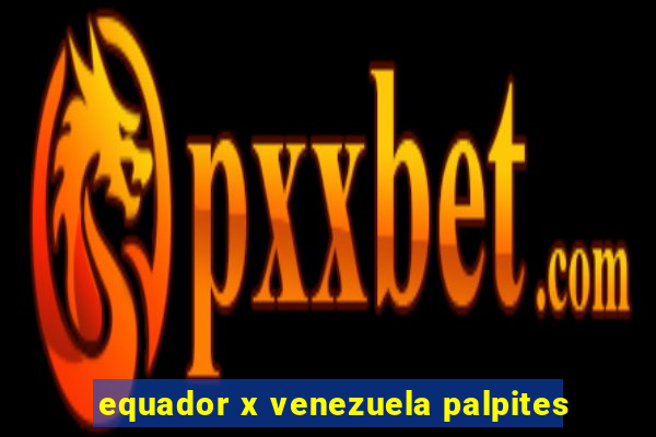 equador x venezuela palpites