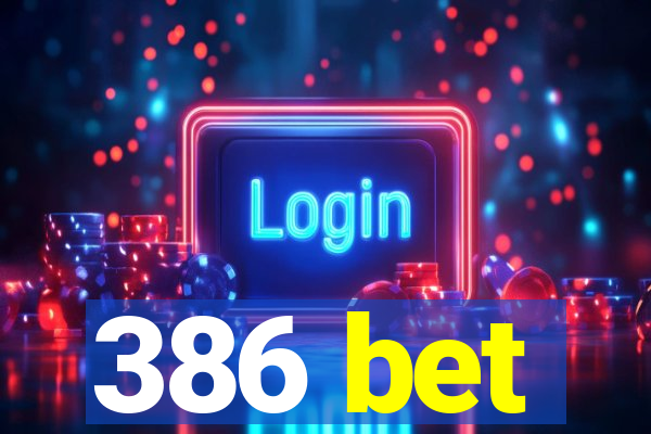 386 bet