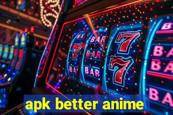 apk better anime