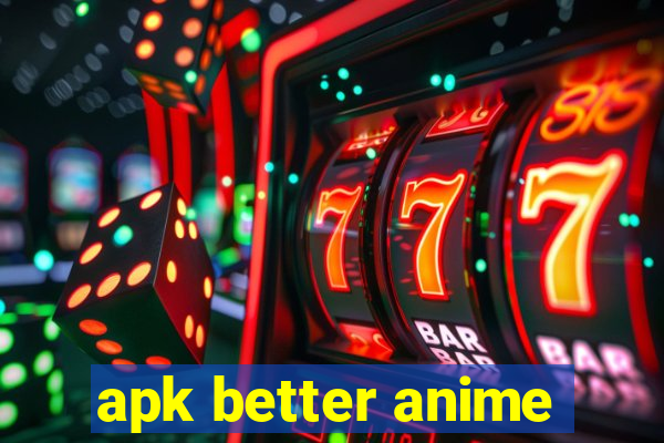 apk better anime