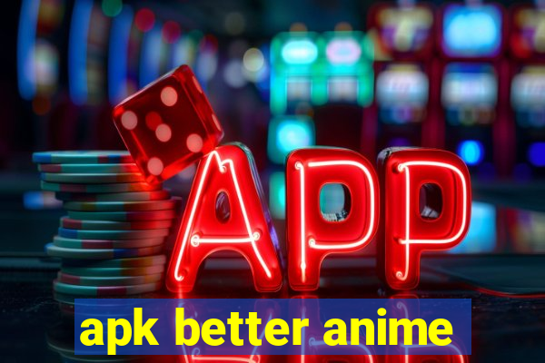 apk better anime