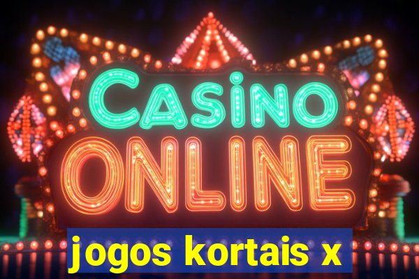 jogos kortais x