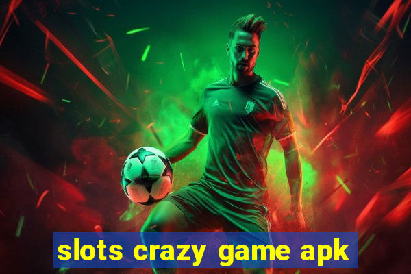 slots crazy game apk