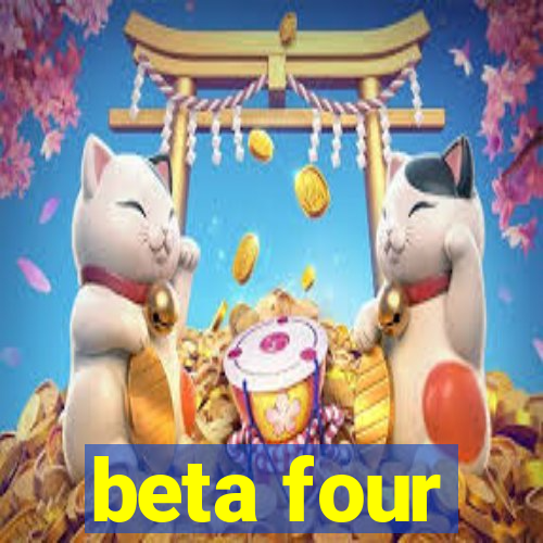 beta four