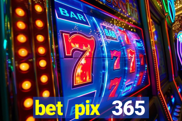 bet pix 365 b么nus login