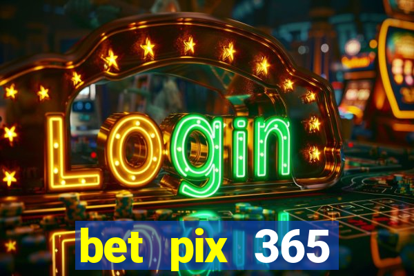 bet pix 365 b么nus login