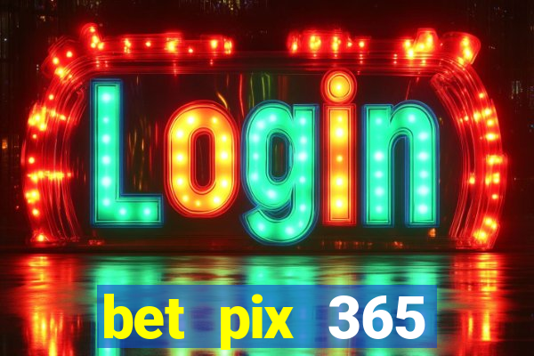 bet pix 365 b么nus login