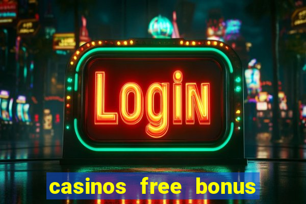 casinos free bonus no deposit