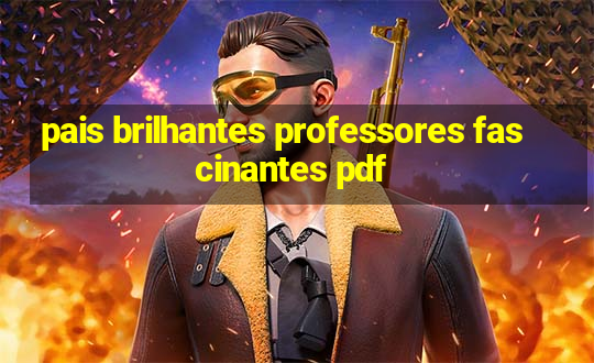 pais brilhantes professores fascinantes pdf