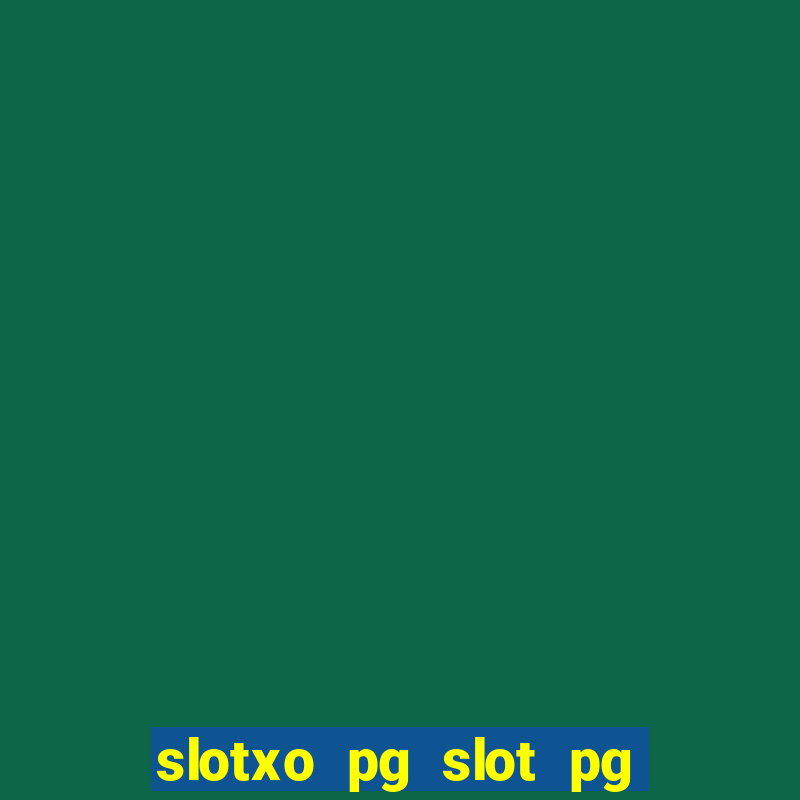 slotxo pg slot pg ??? 10 ??? 100