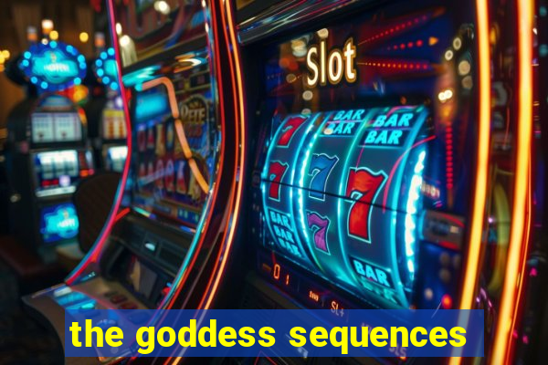 the goddess sequences