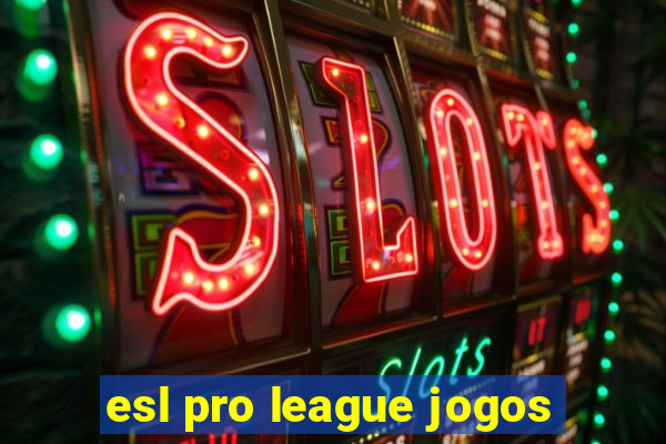 esl pro league jogos