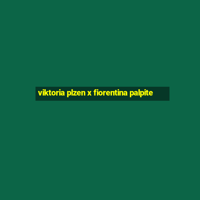 viktoria plzen x fiorentina palpite