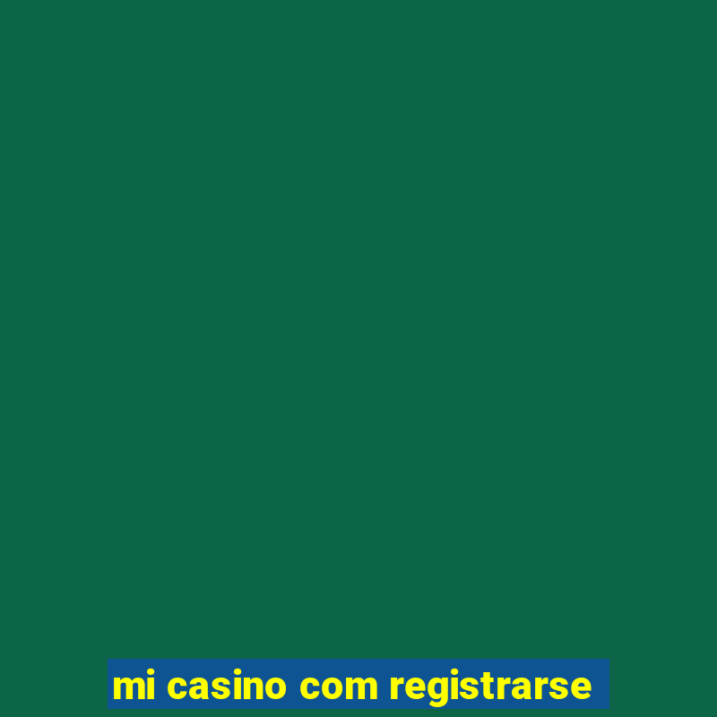 mi casino com registrarse