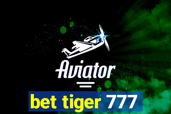 bet tiger 777