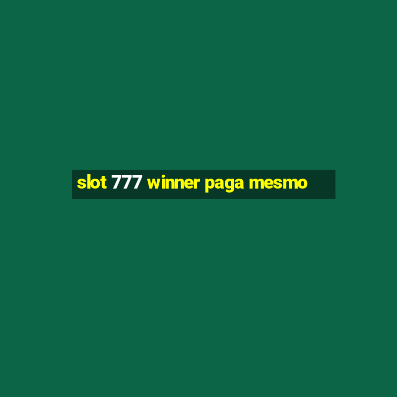 slot 777 winner paga mesmo