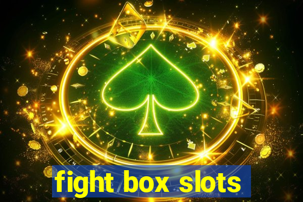 fight box slots