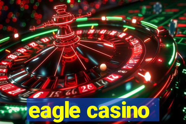 eagle casino