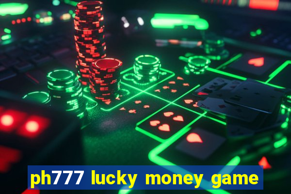 ph777 lucky money game