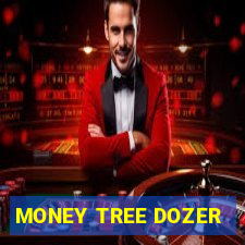 MONEY TREE DOZER