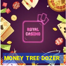 MONEY TREE DOZER