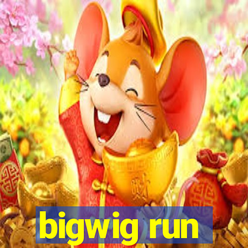 bigwig run