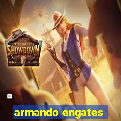 armando engates