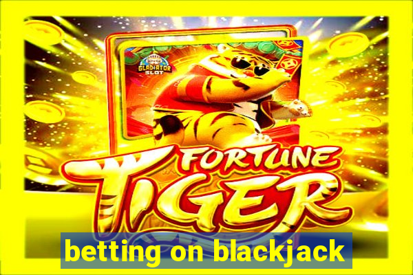 betting on blackjack