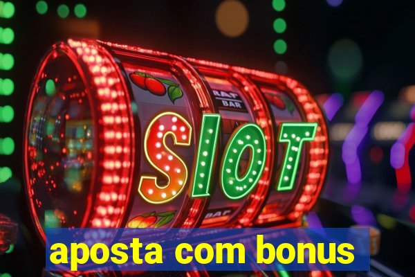 aposta com bonus