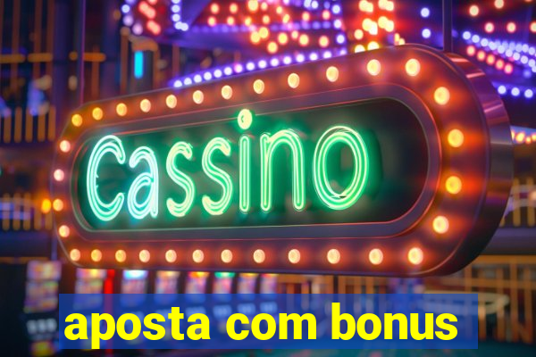 aposta com bonus