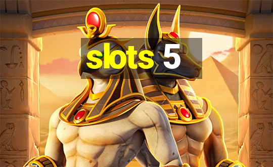 slots 5