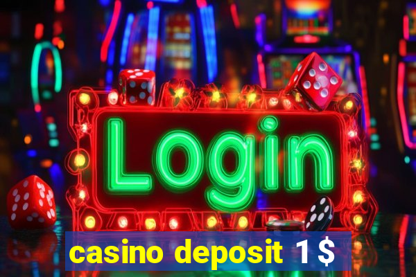 casino deposit 1 $