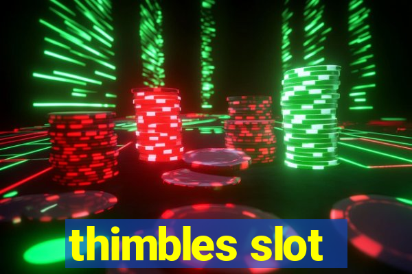 thimbles slot