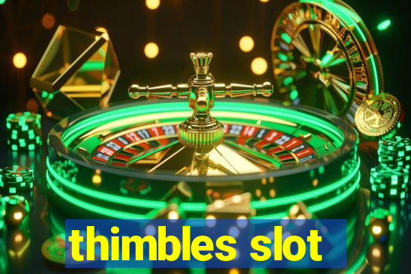 thimbles slot