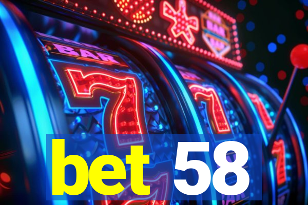 bet 58