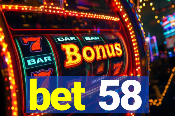 bet 58