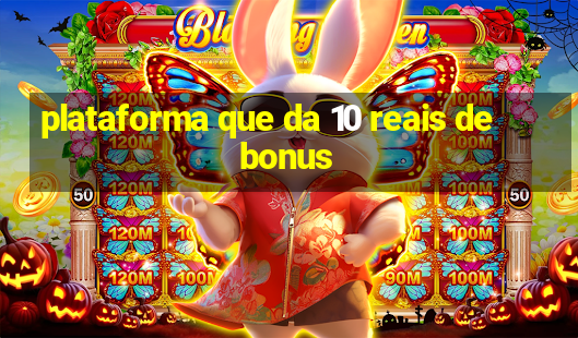 plataforma que da 10 reais de bonus