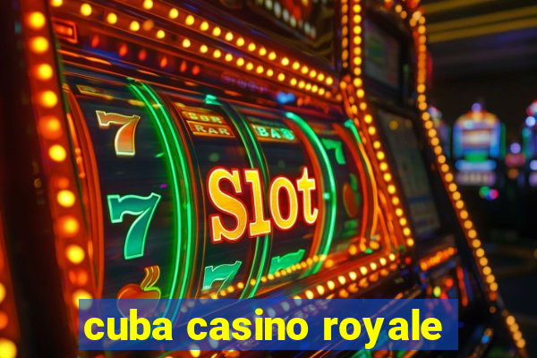 cuba casino royale