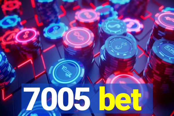 7005 bet