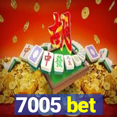 7005 bet