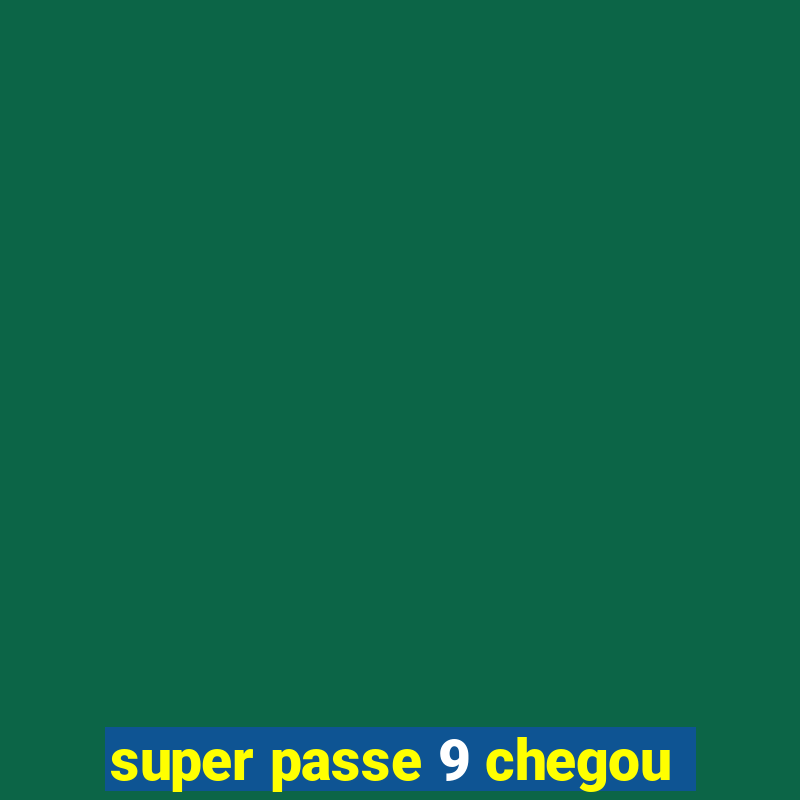 super passe 9 chegou